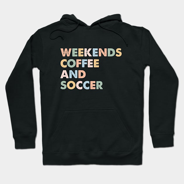 Cool Soccer Mom Life With Saying Weekends Coffee and Soccer Hoodie by Nisrine